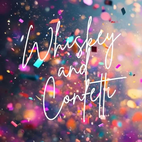 Whiskey and Confetti