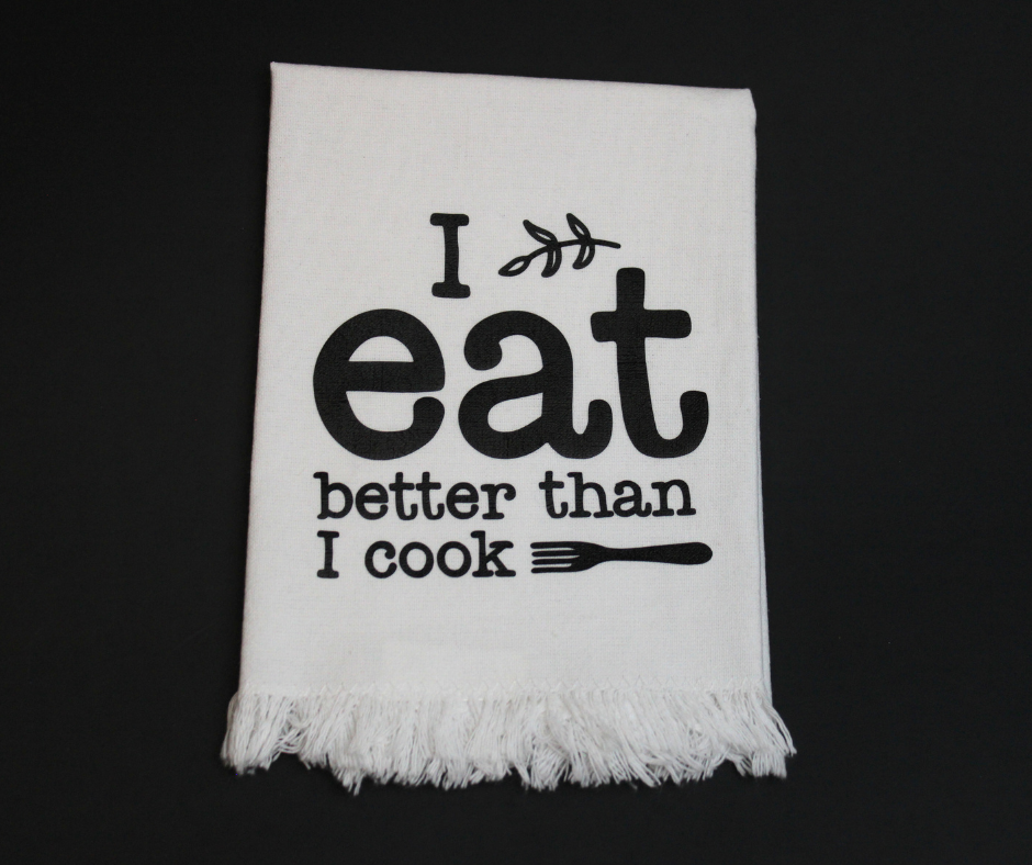 i eat better than i cook towel