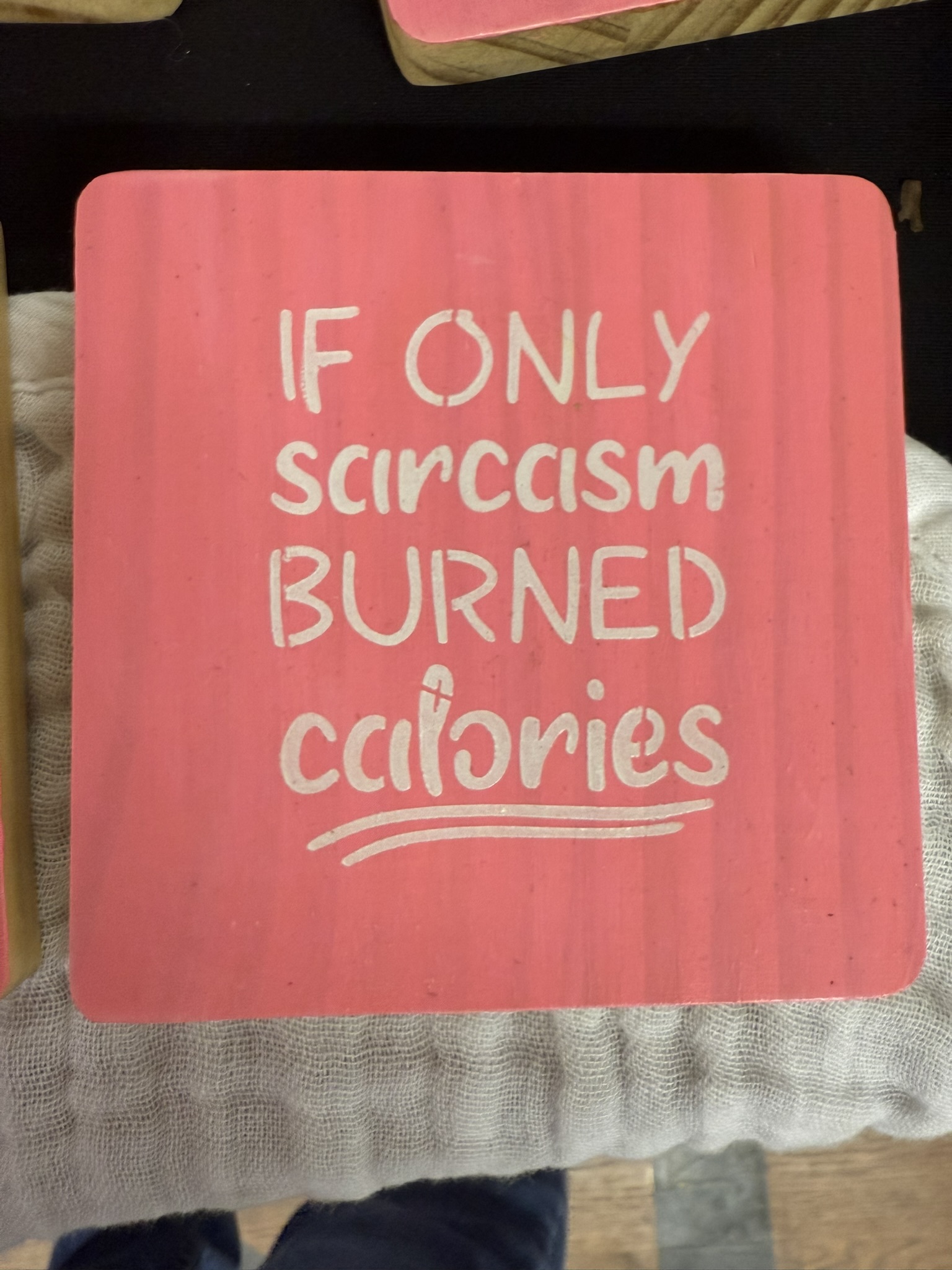 if only sarcasm burned calories coaster